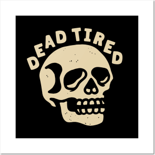 DEAD TIRED Posters and Art